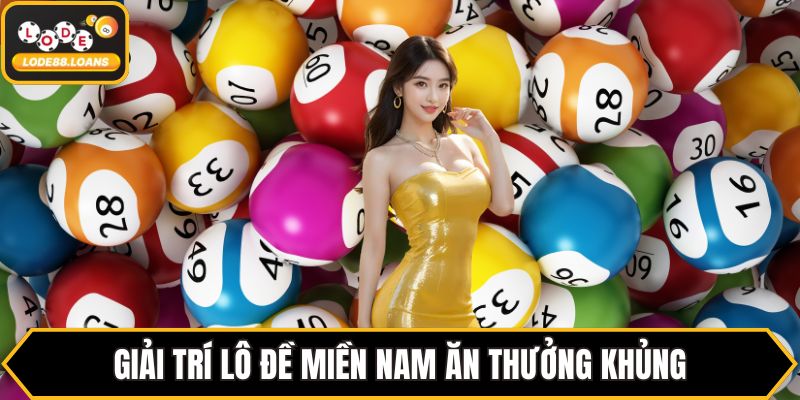 Giải trí lô đề miền Nam ăn thưởng khủng