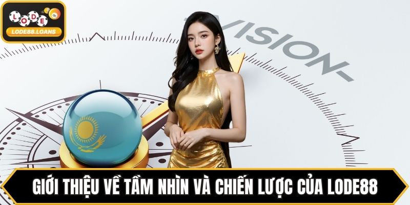 Giới thiệu về tầm nhìn và chiến lược của Lode88