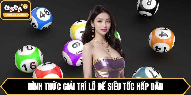 Hình thức giải trí lô đề siêu tốc hấp dẫn